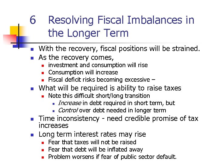 6 n n Resolving Fiscal Imbalances in the Longer Term With the recovery, fiscal