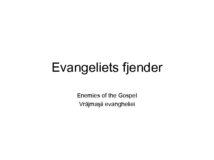 Evangeliets fjender Enemies of the Gospel Vrăjmaşii evangheliei 