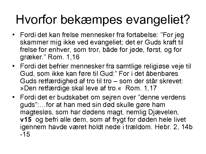 Hvorfor bekæmpes evangeliet? • Fordi det kan frelse mennesker fra fortabelse: ”For jeg skammer
