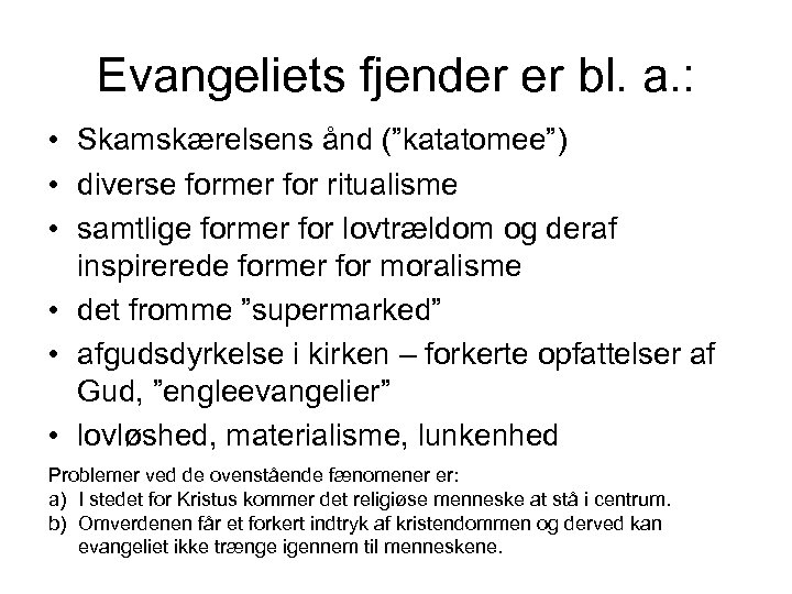 Evangeliets fjender er bl. a. : • Skamskærelsens ånd (”katatomee”) • diverse former for