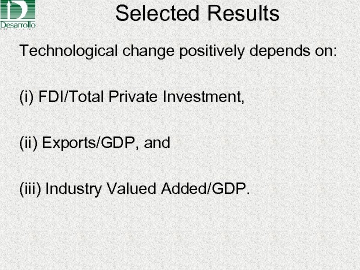 Selected Results Technological change positively depends on: (i) FDI/Total Private Investment, (ii) Exports/GDP, and