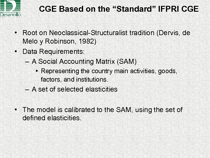 CGE Based on the “Standard” IFPRI CGE • Root on Neoclassical-Structuralist tradition (Dervis, de
