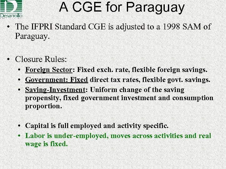 A CGE for Paraguay • The IFPRI Standard CGE is adjusted to a 1998