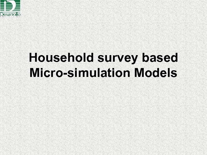 Household survey based Micro-simulation Models 
