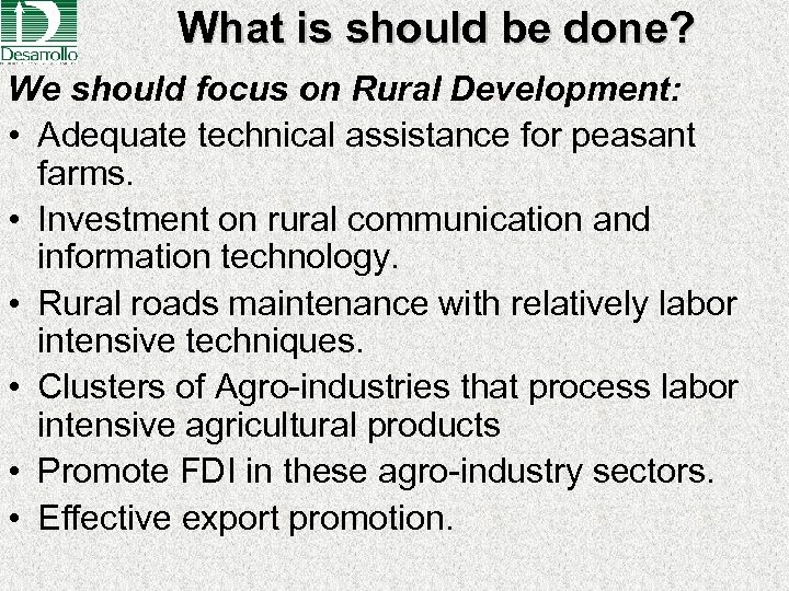 What is should be done? We should focus on Rural Development: • Adequate technical