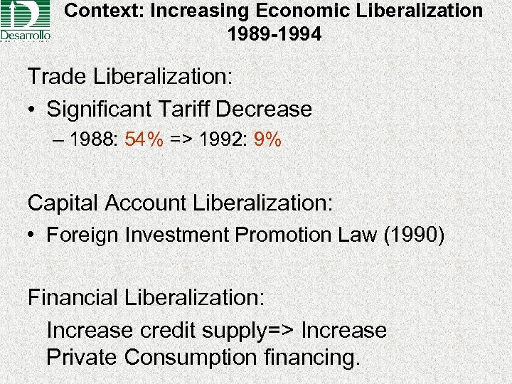 Context: Increasing Economic Liberalization 1989 -1994 Trade Liberalization: • Significant Tariff Decrease – 1988: