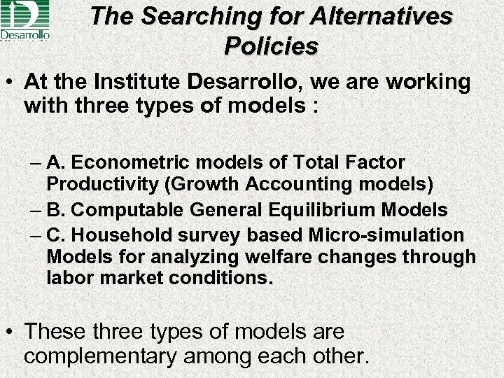 The Searching for Alternatives Policies • At the Institute Desarrollo, we are working with