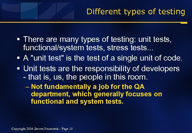 Different types of testing § There are many types of testing: unit tests, functional/system
