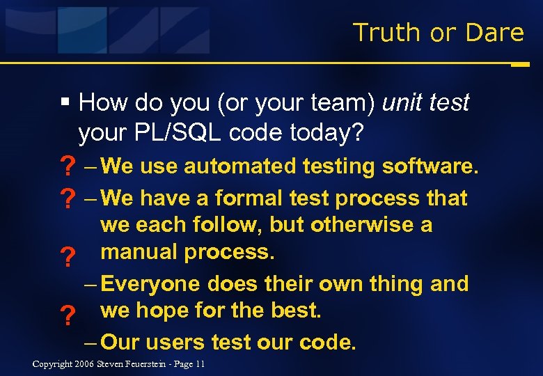Truth or Dare § How do you (or your team) unit test your PL/SQL