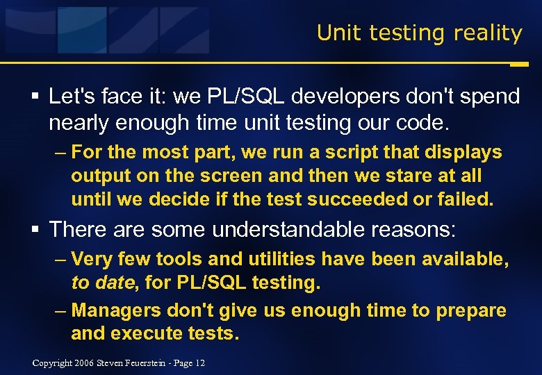 Unit testing reality § Let's face it: we PL/SQL developers don't spend nearly enough