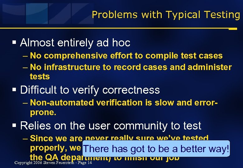 Problems with Typical Testing § Almost entirely ad hoc – No comprehensive effort to