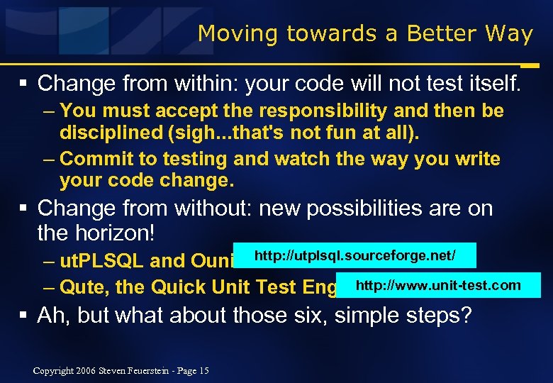Moving towards a Better Way § Change from within: your code will not test