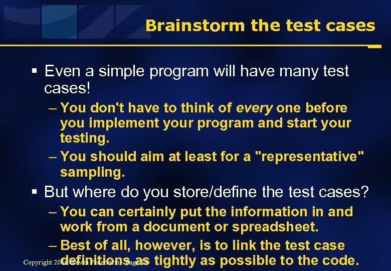 Brainstorm the test cases § Even a simple program will have many test cases!
