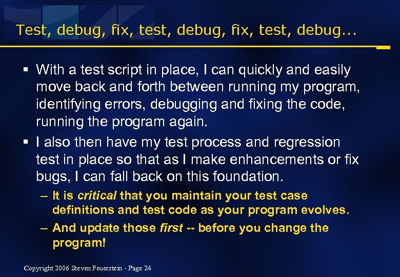 Test, debug, fix, test, debug. . . § With a test script in place,
