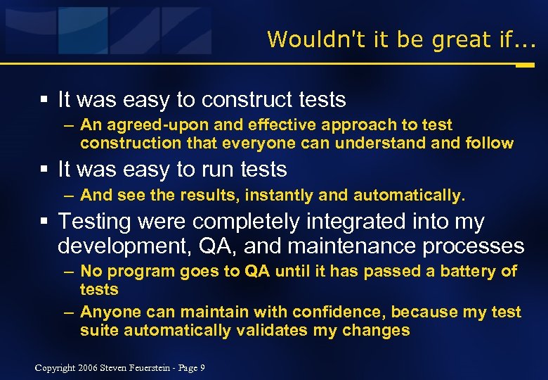 Wouldn't it be great if. . . § It was easy to construct tests