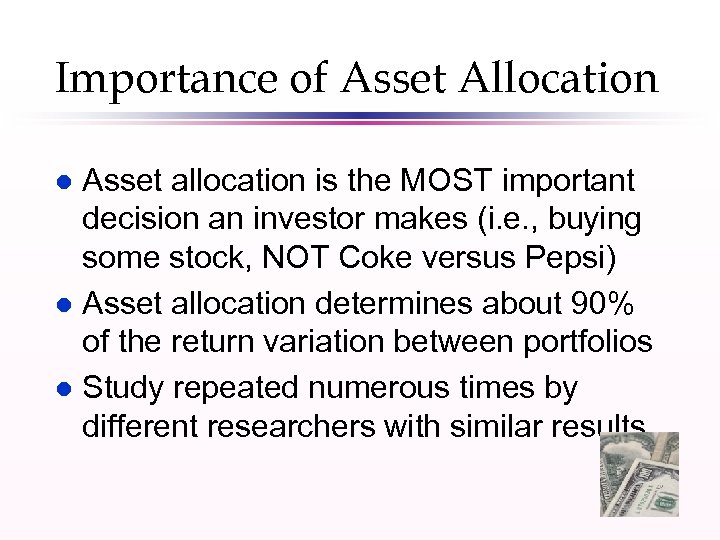 Importance of Asset Allocation Asset allocation is the MOST important decision an investor makes