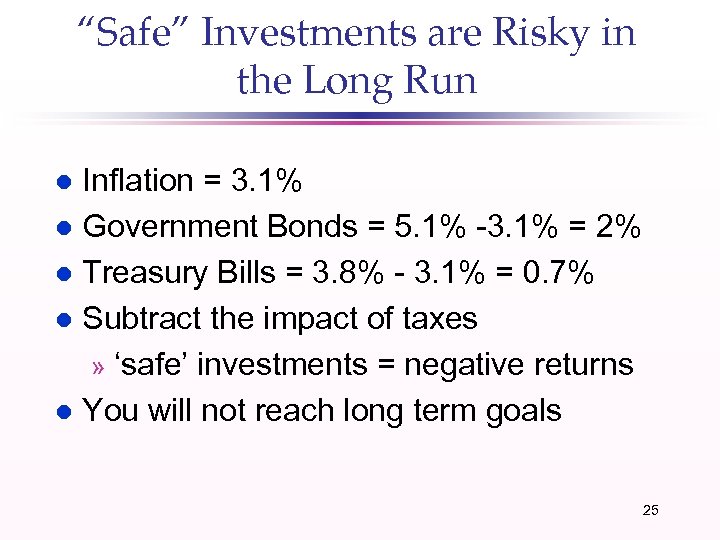 “Safe” Investments are Risky in the Long Run Inflation = 3. 1% l Government