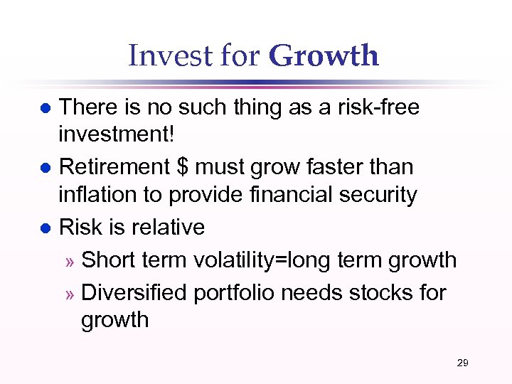 Invest for Growth There is no such thing as a risk-free investment! l Retirement