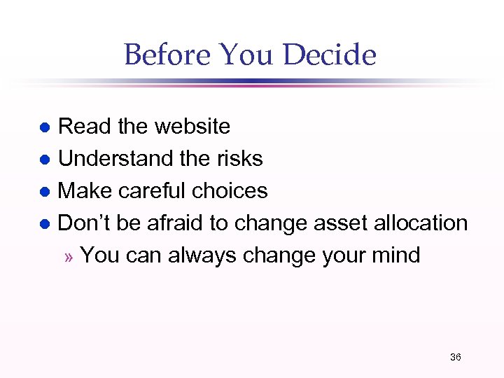 Before You Decide Read the website l Understand the risks l Make careful choices