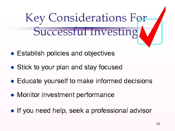 Key Considerations For Successful Investing l Establish policies and objectives l Stick to your