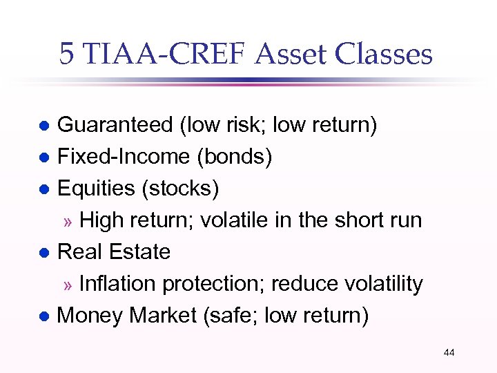 5 TIAA-CREF Asset Classes Guaranteed (low risk; low return) l Fixed-Income (bonds) l Equities