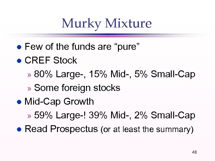 Murky Mixture Few of the funds are “pure” l CREF Stock » 80% Large-,
