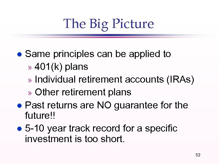 The Big Picture Same principles can be applied to » 401(k) plans » Individual