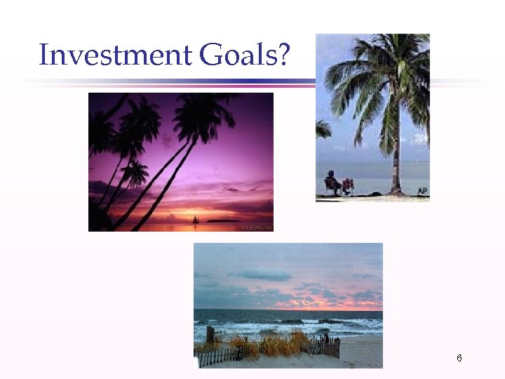 Investment Goals? 6 