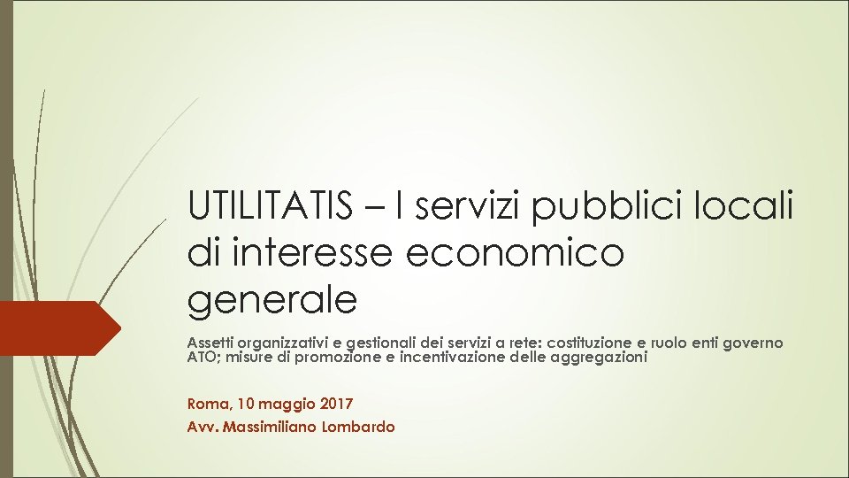 UTILITATIS – I servizi pubblici locali di interesse economico generale Assetti organizzativi e gestionali