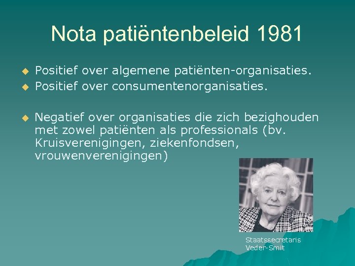 Nota patiëntenbeleid 1981 u u u Positief over algemene patiënten-organisaties. Positief over consumentenorganisaties. Negatief