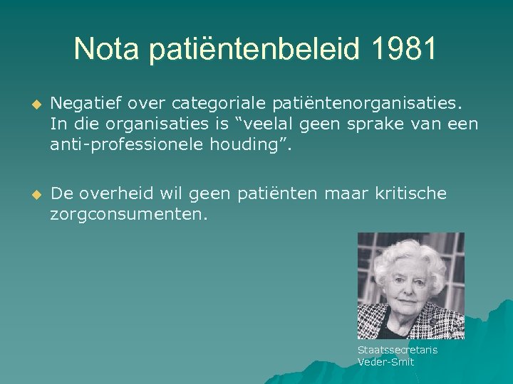 Nota patiëntenbeleid 1981 u Negatief over categoriale patiëntenorganisaties. In die organisaties is “veelal geen