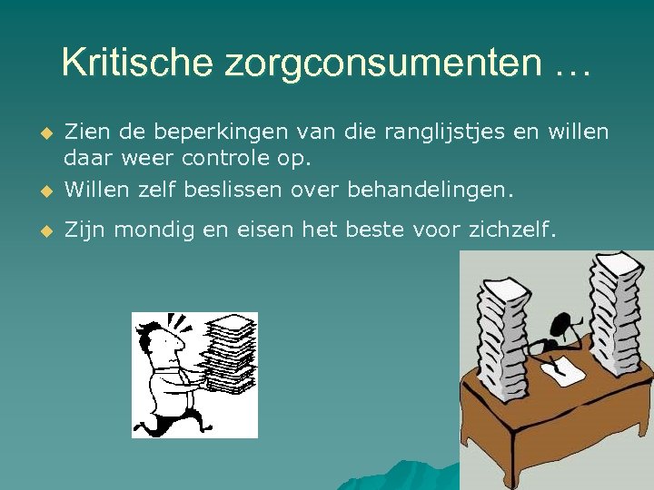 Kritische zorgconsumenten … u Zien de beperkingen van die ranglijstjes en willen daar weer