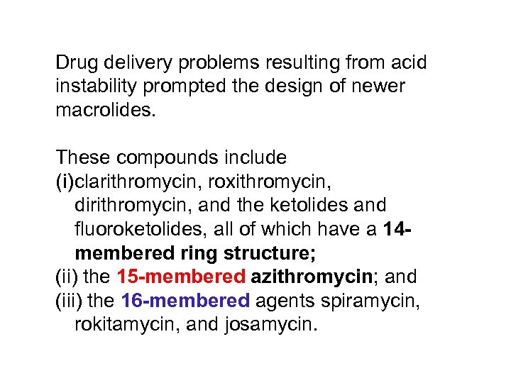 Drug delivery problems resulting from acid instability prompted the design of newer macrolides. These