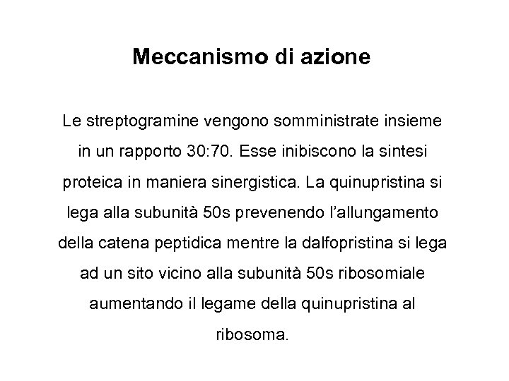 Meccanismo di azione Le streptogramine vengono somministrate insieme in un rapporto 30: 70. Esse