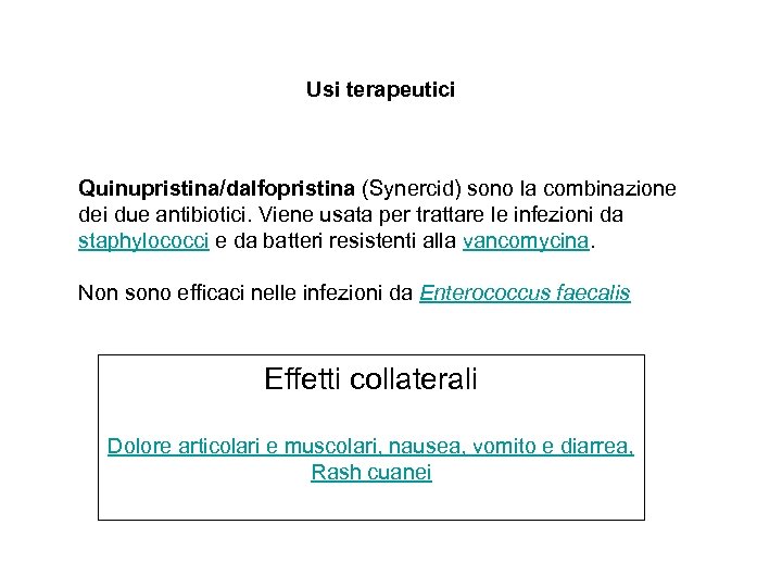 Usi terapeutici Quinupristina/dalfopristina (Synercid) sono la combinazione dei due antibiotici. Viene usata per trattare