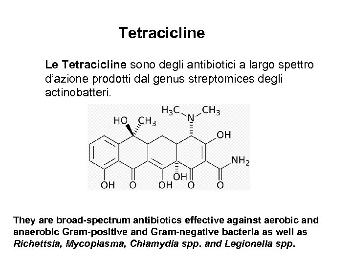 Tetracicline Le Tetracicline sono degli antibiotici a largo spettro d’azione prodotti dal genus streptomices