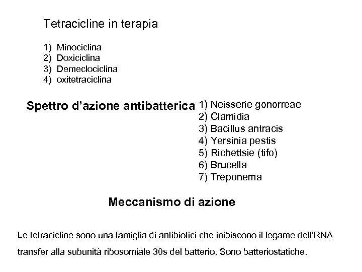 Tetracicline in terapia 1) 2) 3) 4) Minociclina Doxiciclina Demeclociclina oxitetraciclina Spettro d’azione antibatterica