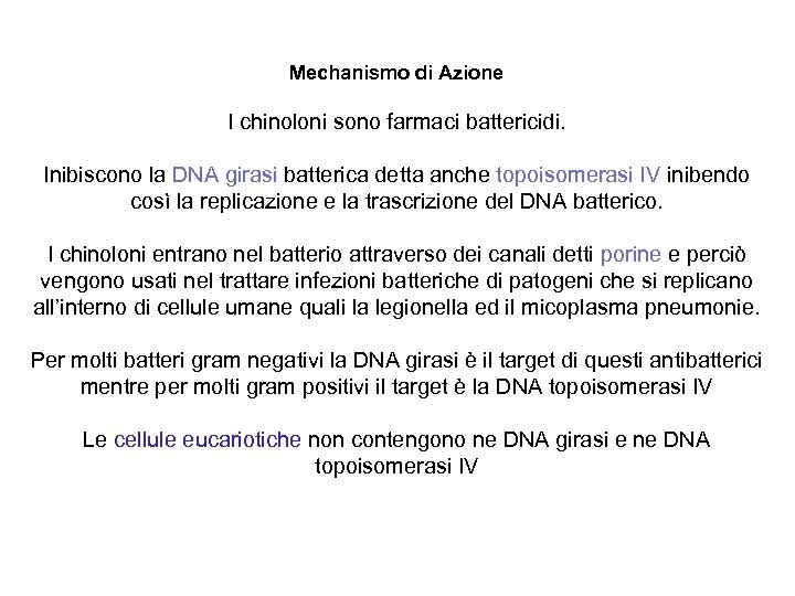 Mechanismo di Azione I chinoloni sono farmaci battericidi. Inibiscono la DNA girasi batterica detta