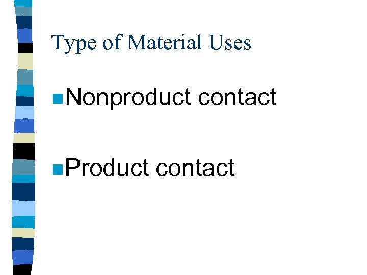 Type of Material Uses n Nonproduct n Product contact 