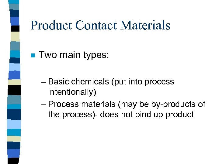 Product Contact Materials n Two main types: – Basic chemicals (put into process intentionally)