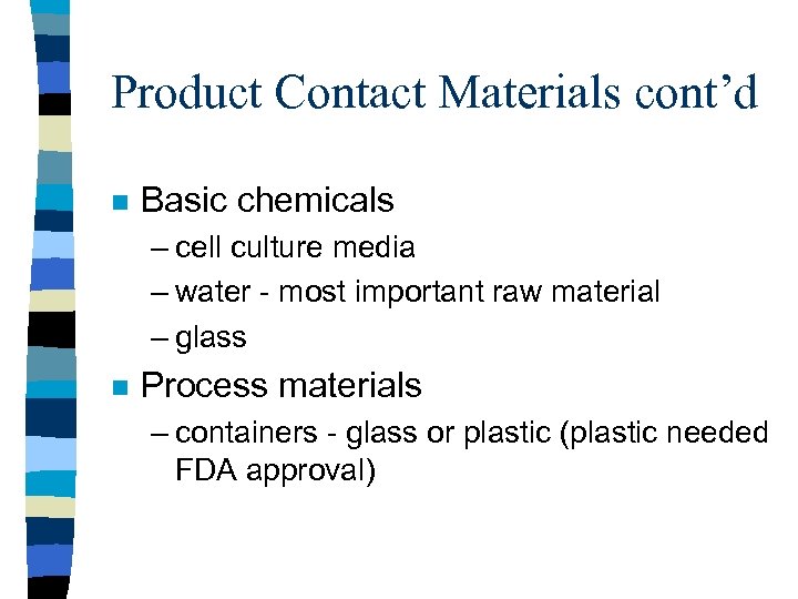 Product Contact Materials cont’d n Basic chemicals – cell culture media – water -