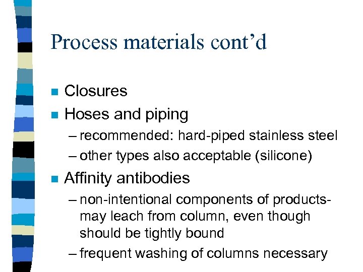 Process materials cont’d n n Closures Hoses and piping – recommended: hard-piped stainless steel