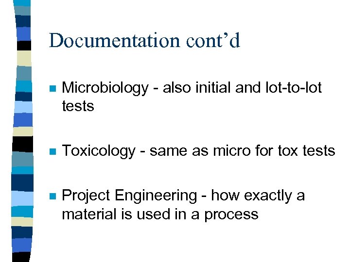 Documentation cont’d n Microbiology - also initial and lot-to-lot tests n Toxicology - same