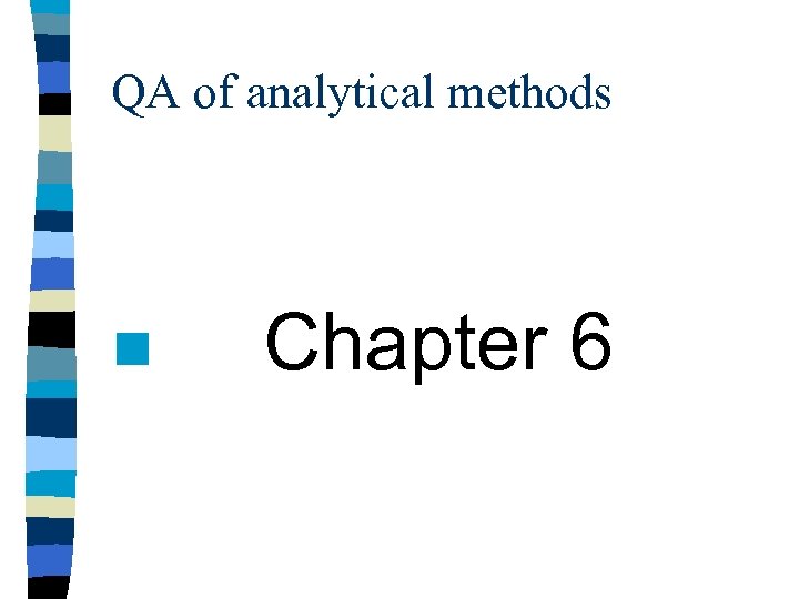 QA of analytical methods n Chapter 6 