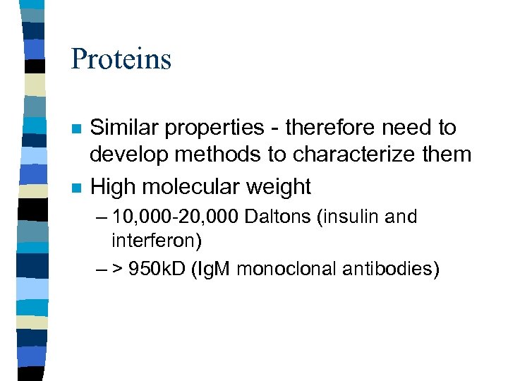 Proteins n n Similar properties - therefore need to develop methods to characterize them