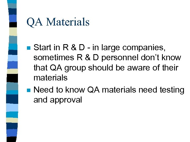 QA Materials n n Start in R & D - in large companies, sometimes