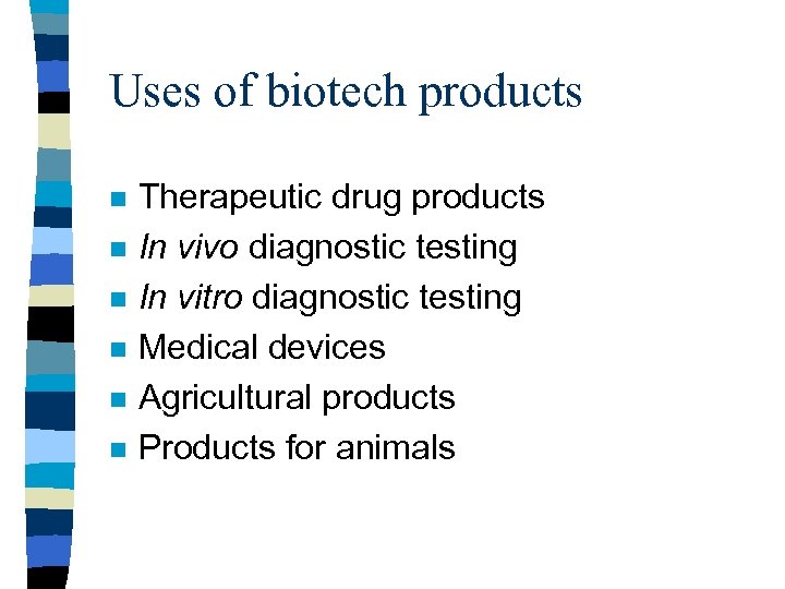 Uses of biotech products n n n Therapeutic drug products In vivo diagnostic testing