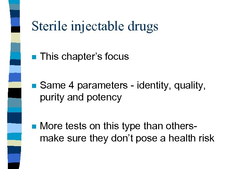 Sterile injectable drugs n This chapter’s focus n Same 4 parameters - identity, quality,