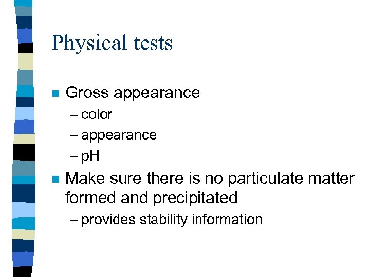 Physical tests n Gross appearance – color – appearance – p. H n Make