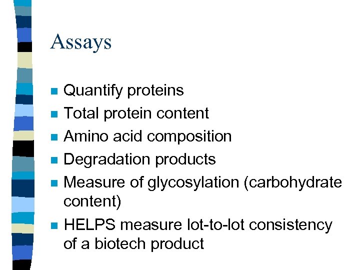 Assays n n n Quantify proteins Total protein content Amino acid composition Degradation products